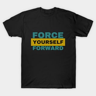 Force Yourself Forward Inspirational T-Shirt